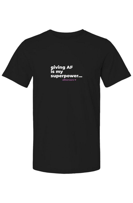 giving AF is my superpower - unisex tee
