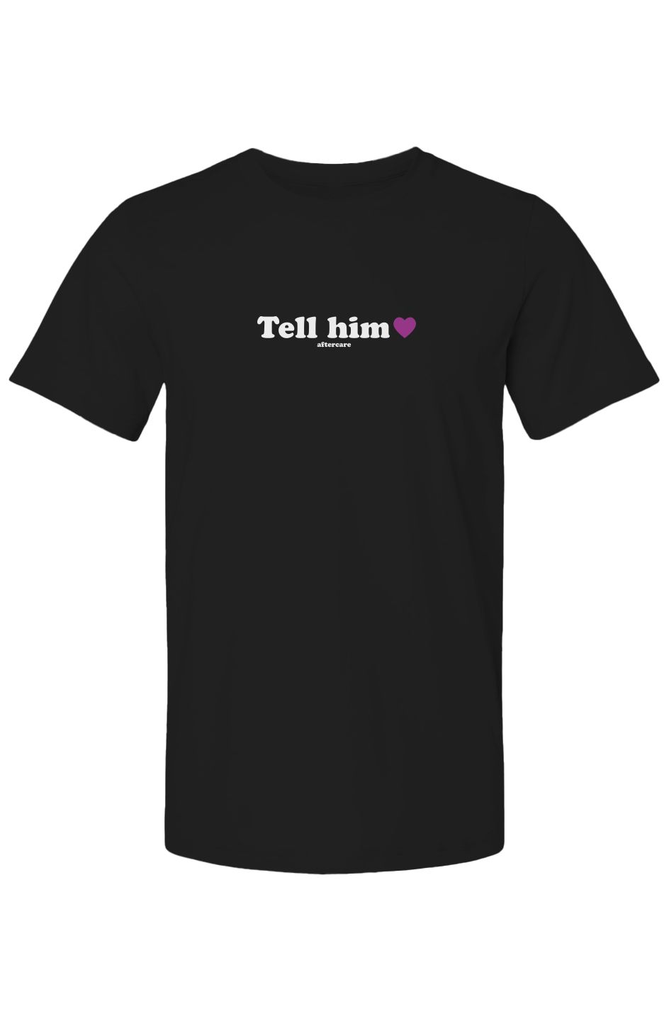 "tell him" - affirmations unisex tee